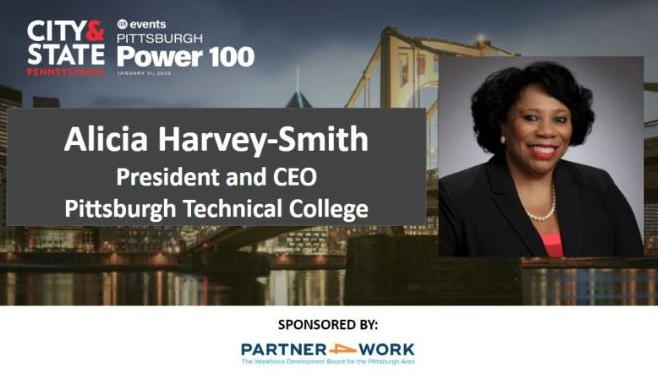 City & State Pittsburgh Power 100 Alicia Harvey-Smith President and CEO Pittsburgh Technical College.