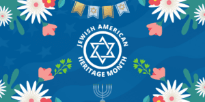 Jewish American Heritage Month.